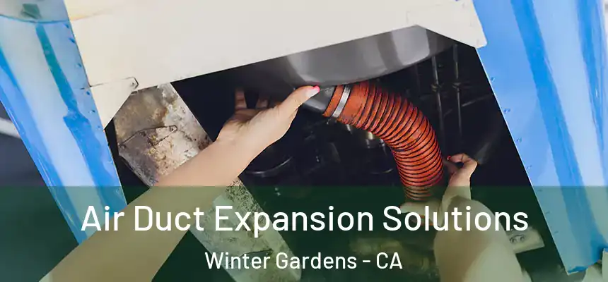 Air Duct Expansion Solutions Winter Gardens - CA
