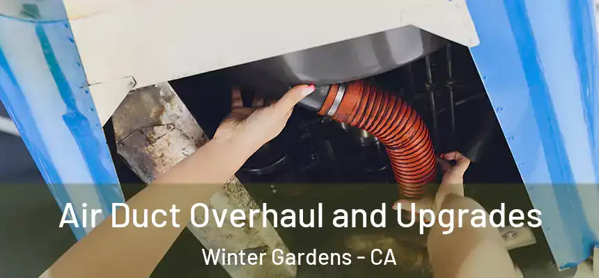 Air Duct Overhaul and Upgrades Winter Gardens - CA