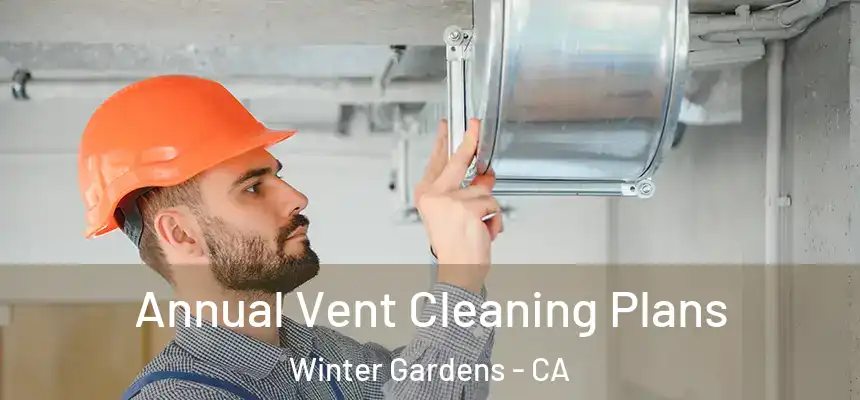  Annual Vent Cleaning Plans Winter Gardens - CA
