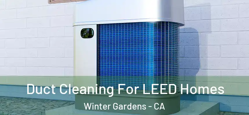  Duct Cleaning For LEED Homes Winter Gardens - CA