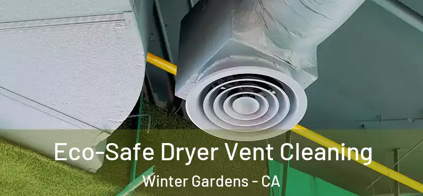 Eco-Safe Dryer Vent Cleaning Winter Gardens - CA