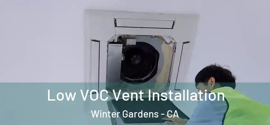  Low VOC Vent Installation Winter Gardens - CA