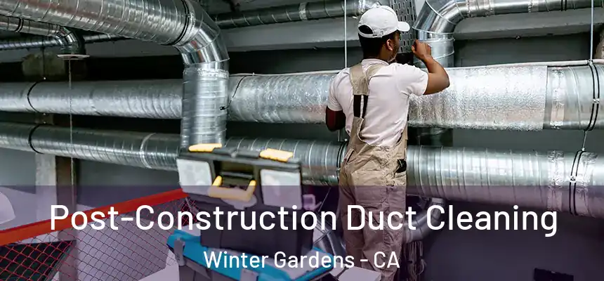 Post-Construction Duct Cleaning Winter Gardens - CA