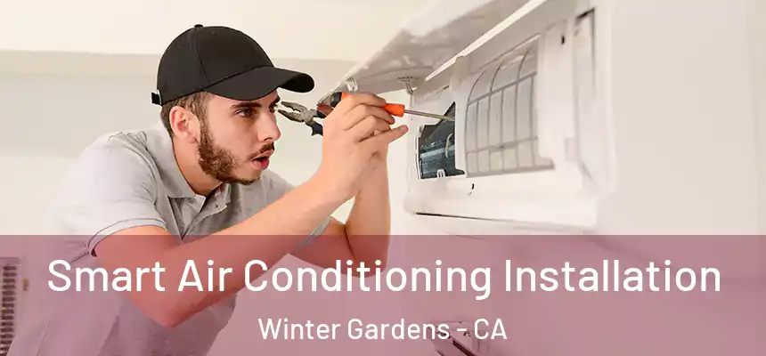  Smart Air Conditioning Installation Winter Gardens - CA